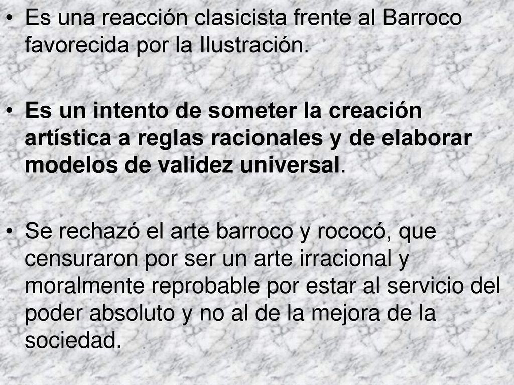 Es una reacción clasicista frente al Barroco favorecida por la Ilustración.