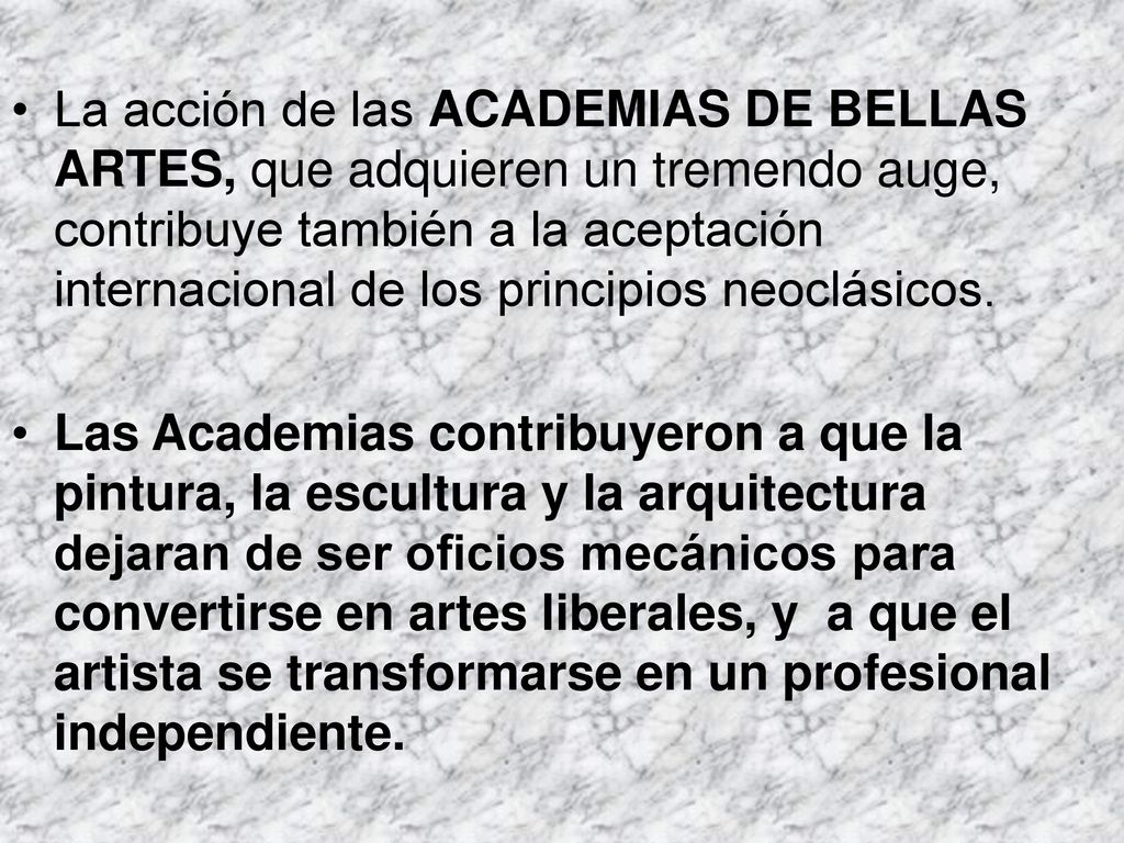 La acción de las ACADEMIAS DE BELLAS ARTES, que adquieren un tremendo auge, contribuye también a la aceptación internacional de los principios neoclásicos.