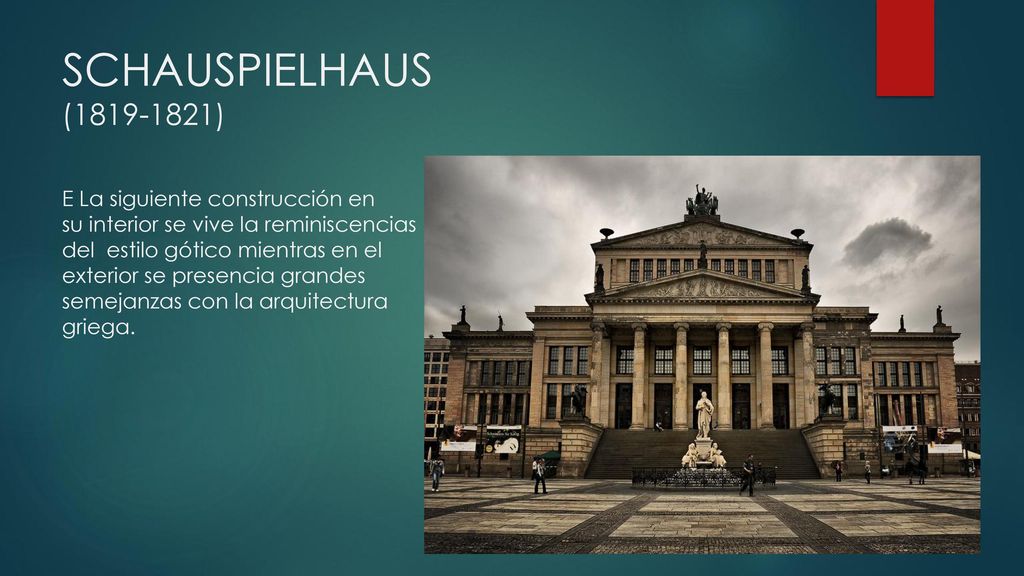 SCHAUSPIELHAUS ( ) E La siguiente construcción en su interior se vive la reminiscencias del estilo gótico mientras en el exterior se presencia grandes semejanzas con la arquitectura griega.