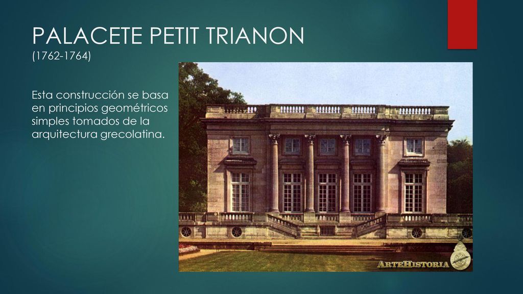 PALACETE PETIT TRIANON ( ) Esta construcción se basa en principios geométricos simples tomados de la arquitectura grecolatina.