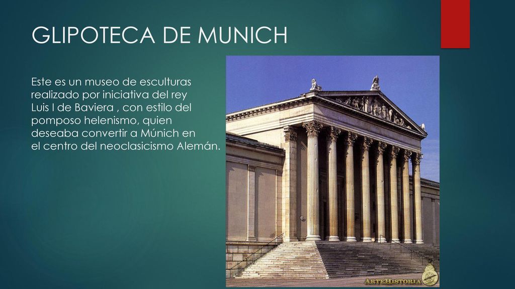 GLIPOTECA DE MUNICH Este es un museo de esculturas realizado por iniciativa del rey Luis I de Baviera , con estilo del pomposo helenismo, quien deseaba convertir a Múnich en el centro del neoclasicismo Alemán.