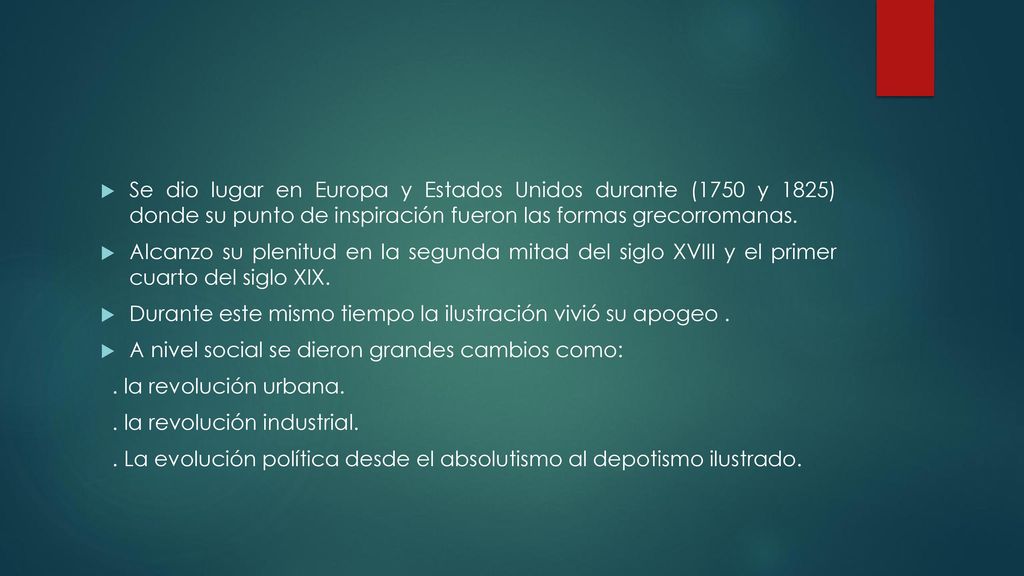Se dio lugar en Europa y Estados Unidos durante (1750 y 1825) donde su punto de inspiración fueron las formas grecorromanas.