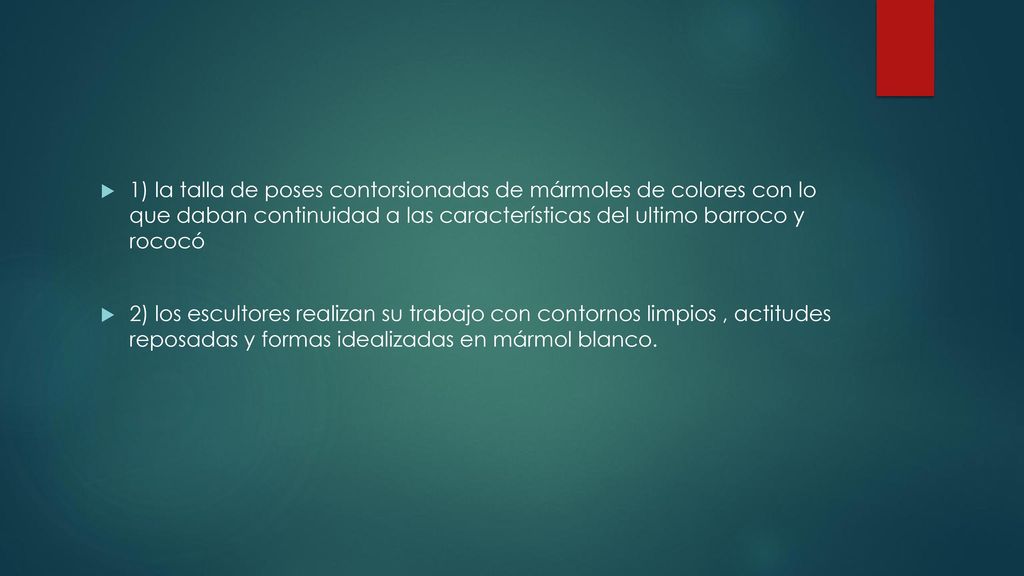 1) la talla de poses contorsionadas de mármoles de colores con lo que daban continuidad a las características del ultimo barroco y rococó