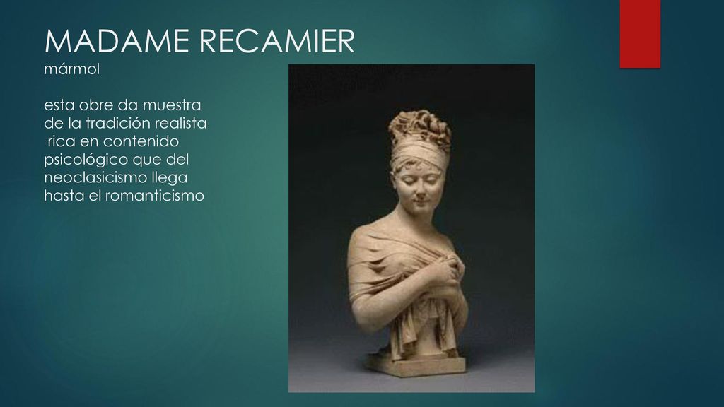 MADAME RECAMIER mármol esta obre da muestra de la tradición realista rica en contenido psicológico que del neoclasicismo llega hasta el romanticismo