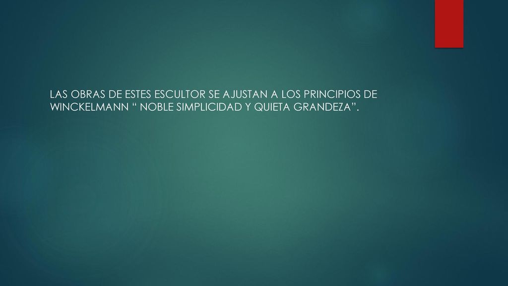 LAS OBRAS DE ESTES ESCULTOR SE AJUSTAN A LOS PRINCIPIOS DE WINCKELMANN NOBLE SIMPLICIDAD Y QUIETA GRANDEZA .