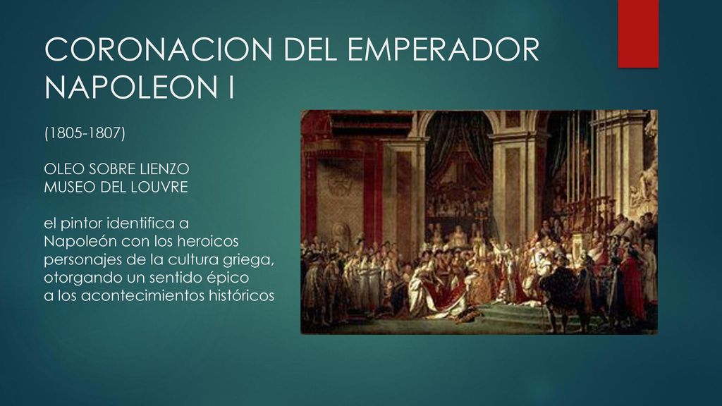 CORONACION DEL EMPERADOR NAPOLEON I ( ) OLEO SOBRE LIENZO MUSEO DEL LOUVRE el pintor identifica a Napoleón con los heroicos personajes de la cultura griega, otorgando un sentido épico a los acontecimientos históricos