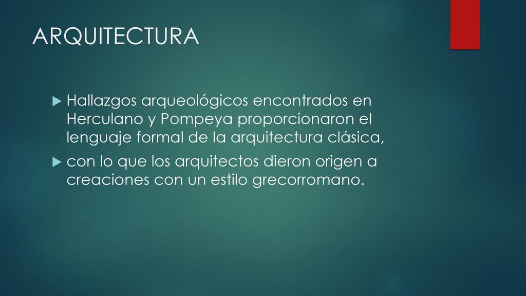 ARQUITECTURA Hallazgos arqueológicos encontrados en Herculano y Pompeya proporcionaron el lenguaje formal de la arquitectura clásica,