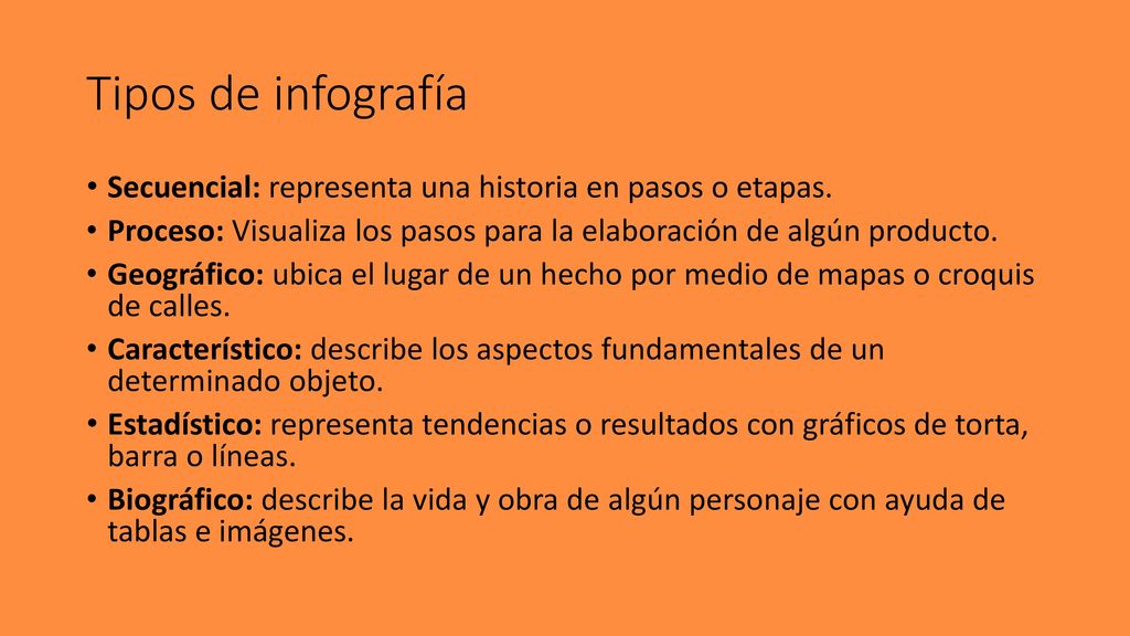Tipos de infografía Secuencial: representa una historia en pasos o etapas. Proceso: Visualiza los pasos para la elaboración de algún producto.