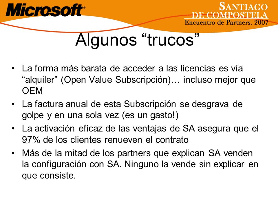 Algunos trucos La forma más barata de acceder a las licencias es vía alquiler (Open Value Subscripción)… incluso mejor que OEM.