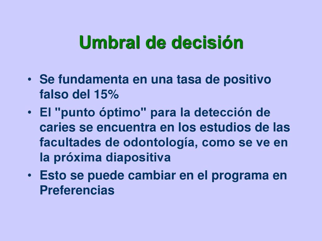 Umbral de decisión Se fundamenta en una tasa de positivo falso del 15%