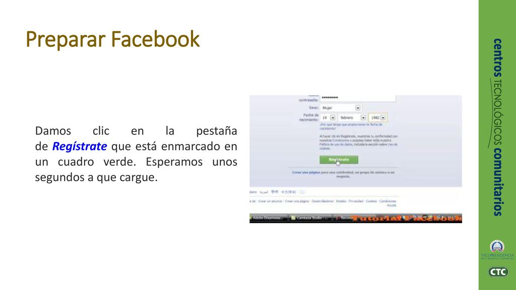 Preparar Facebook Damos clic en la pestaña de Regístrate que está enmarcado en un cuadro verde. Esperamos unos segundos a que cargue.