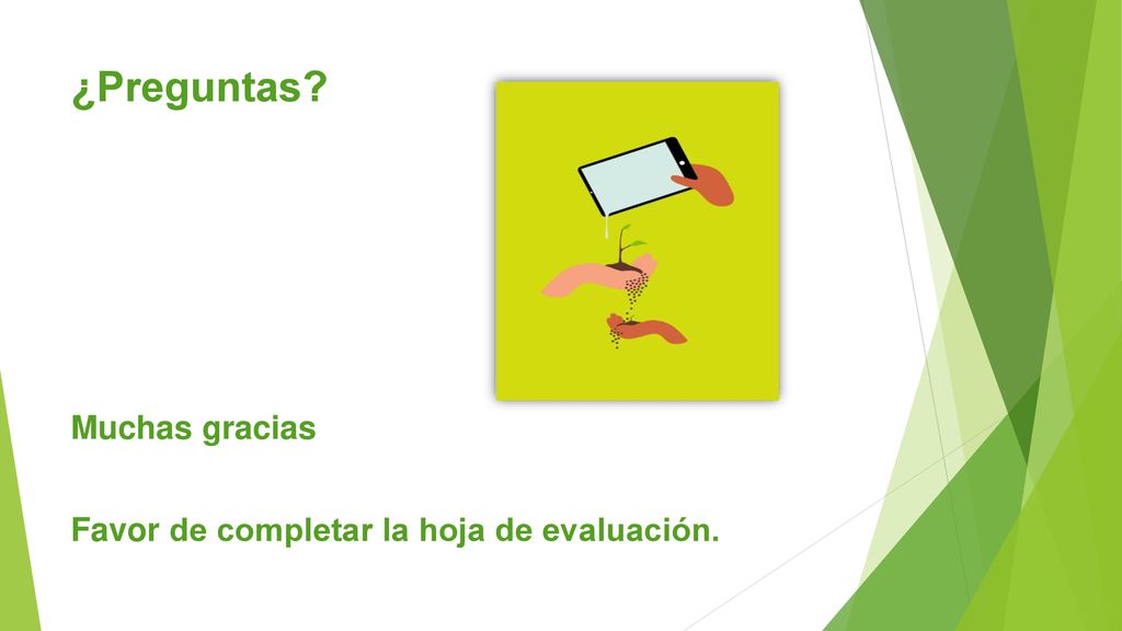 ¿Preguntas Muchas gracias Favor de completar la hoja de evaluación.