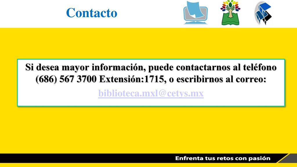 Contacto Si desea mayor información, puede contactarnos al teléfono (686) Extensión:1715, o escribirnos al correo: