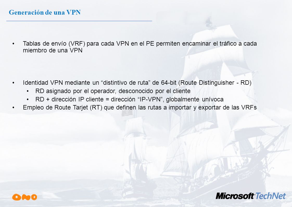 Generación de una VPN Tablas de envío (VRF) para cada VPN en el PE permiten encaminar el tráfico a cada miembro de una VPN.