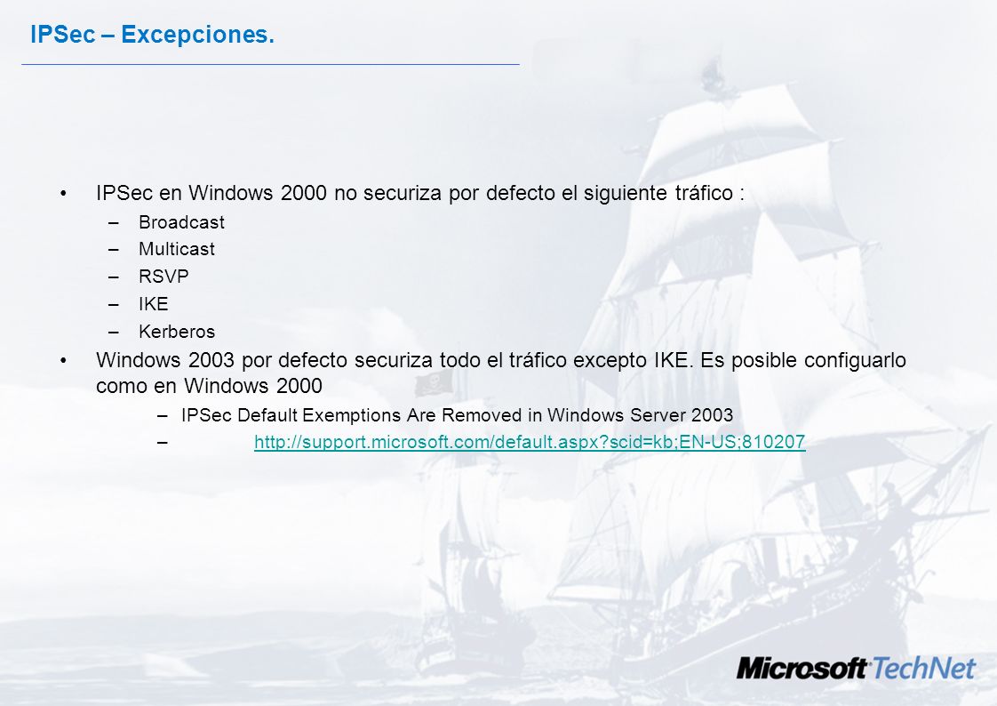 IPSec – Excepciones. IPSec en Windows 2000 no securiza por defecto el siguiente tráfico : Broadcast.