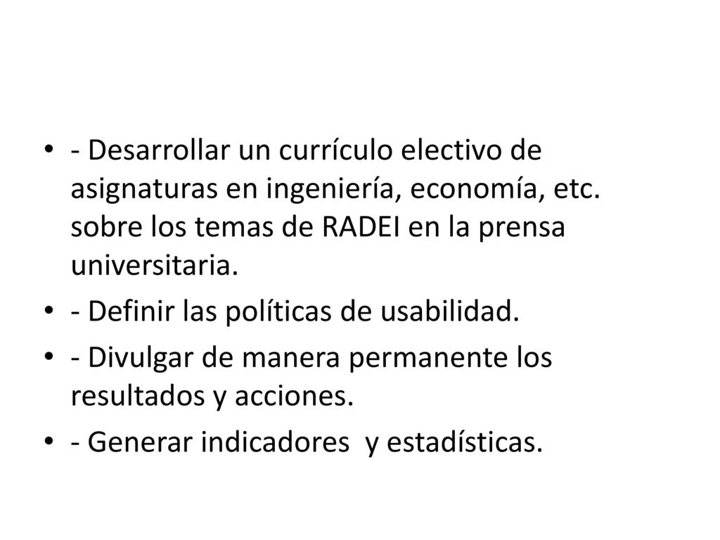 - Desarrollar un currículo electivo de asignaturas en ingeniería, economía, etc. sobre los temas de RADEI en la prensa universitaria.