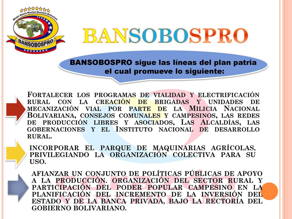 BANSOBOSPRO BANSOBOSPRO sigue las líneas del plan patria. el cual promueve lo siguiente: