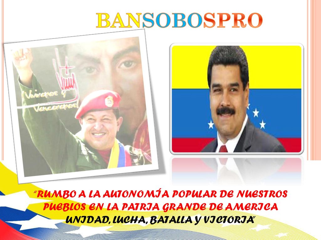 BANSOBOSPRO RUMBO A LA AUTONOMÍA POPULAR DE NUESTROS PUEBLOS EN LA PATRIA GRANDE DE AMERICA UNIDAD, LUCHA, BATALLA Y VICTORIA
