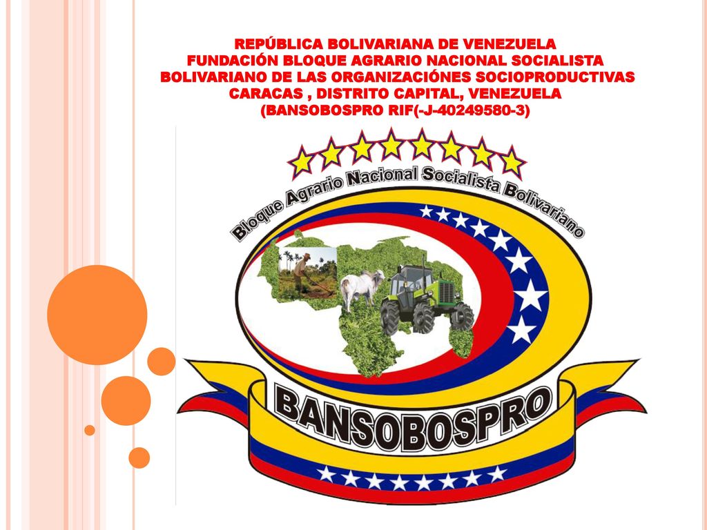 REPÚBLICA BOLIVARIANA DE VENEZUELA FUNDACIÓN BLOQUE AGRARIO NACIONAL SOCIALISTA BOLIVARIANO DE LAS ORGANIZACIÓNES SOCIOPRODUCTIVAS CARACAS , DISTRITO CAPITAL, VENEZUELA (BANSOBOSPRO RIF(-J )