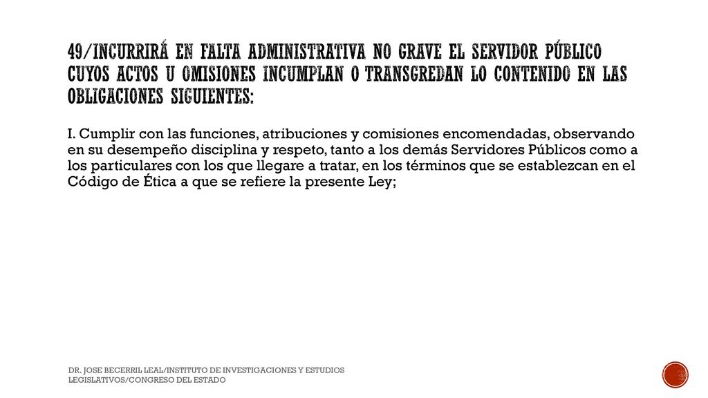 49/Incurrirá en Falta Administrativa no grave el Servidor Público cuyos actos u omisiones incumplan o transgredan lo contenido en las obligaciones siguientes:
