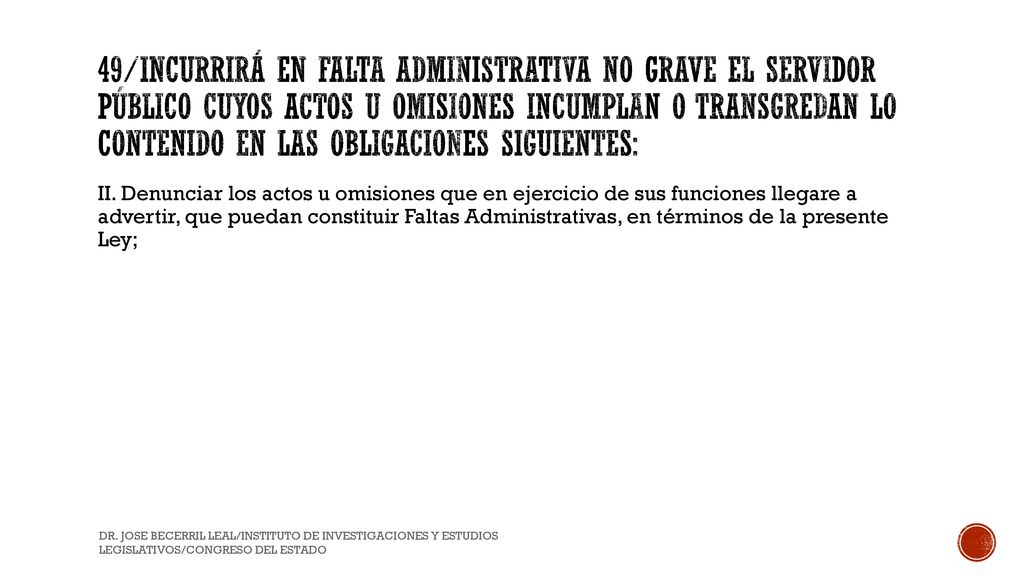 49/Incurrirá en Falta Administrativa no grave el Servidor Público cuyos actos u omisiones incumplan o transgredan lo contenido en las obligaciones siguientes: