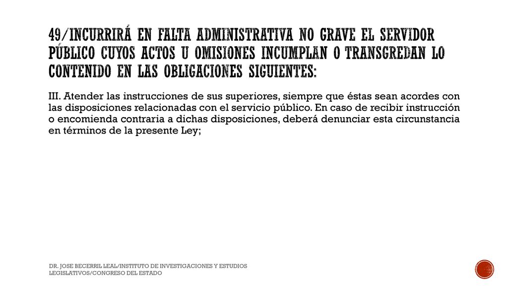 49/Incurrirá en Falta Administrativa no grave el Servidor Público cuyos actos u omisiones incumplan o transgredan lo contenido en las obligaciones siguientes: