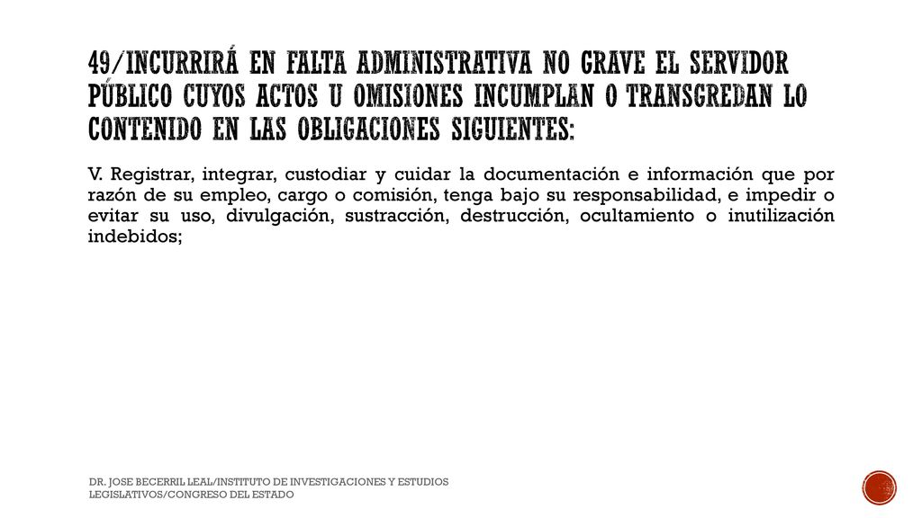 49/Incurrirá en Falta Administrativa no grave el Servidor Público cuyos actos u omisiones incumplan o transgredan lo contenido en las obligaciones siguientes: