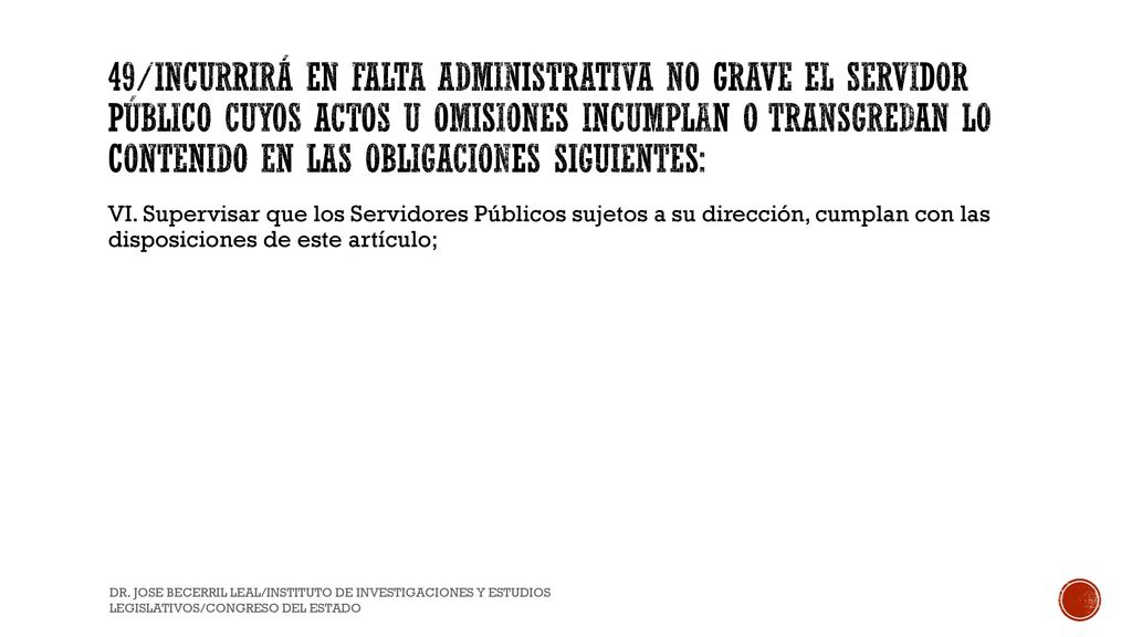 49/Incurrirá en Falta Administrativa no grave el Servidor Público cuyos actos u omisiones incumplan o transgredan lo contenido en las obligaciones siguientes: