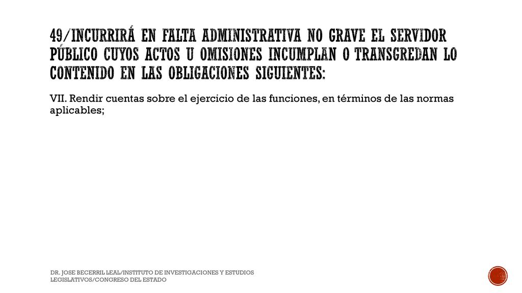49/Incurrirá en Falta Administrativa no grave el Servidor Público cuyos actos u omisiones incumplan o transgredan lo contenido en las obligaciones siguientes: