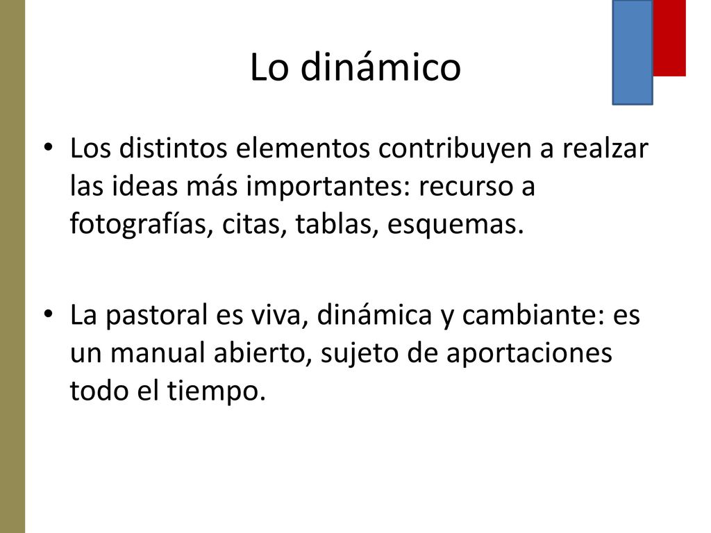 Lo dinámico Los distintos elementos contribuyen a realzar las ideas más importantes: recurso a fotografías, citas, tablas, esquemas.