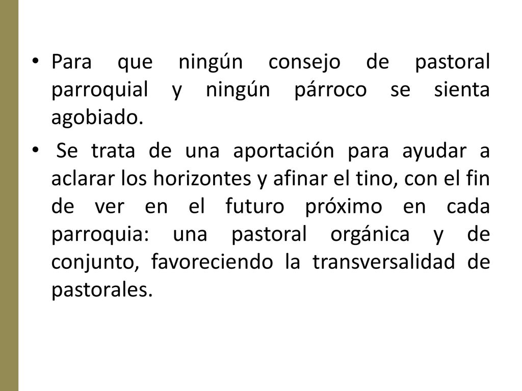 Para que ningún consejo de pastoral parroquial y ningún párroco se sienta agobiado.