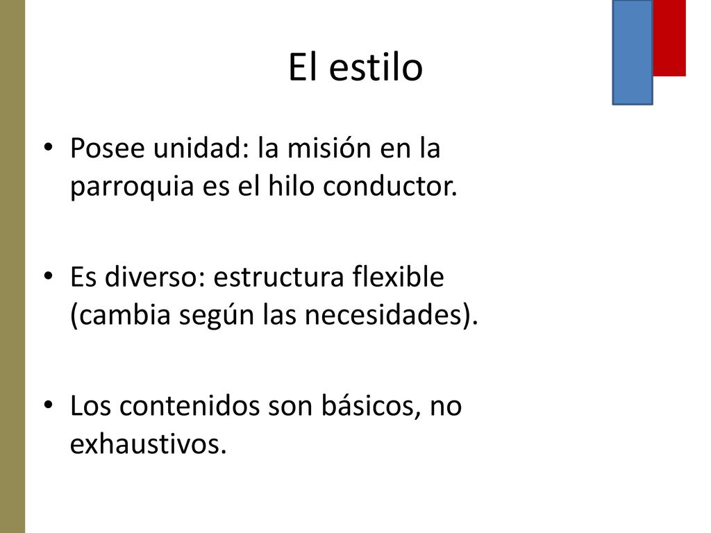 El estilo Posee unidad: la misión en la parroquia es el hilo conductor. Es diverso: estructura flexible (cambia según las necesidades).