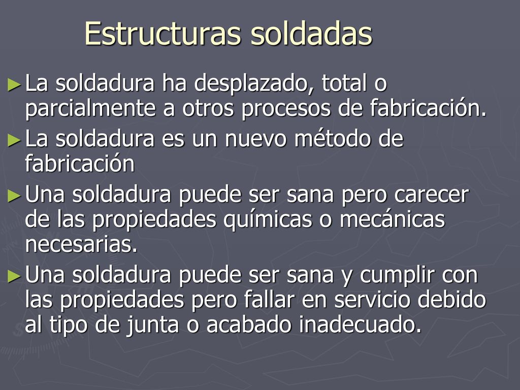 Estructuras soldadas La soldadura ha desplazado, total o parcialmente a otros procesos de fabricación.