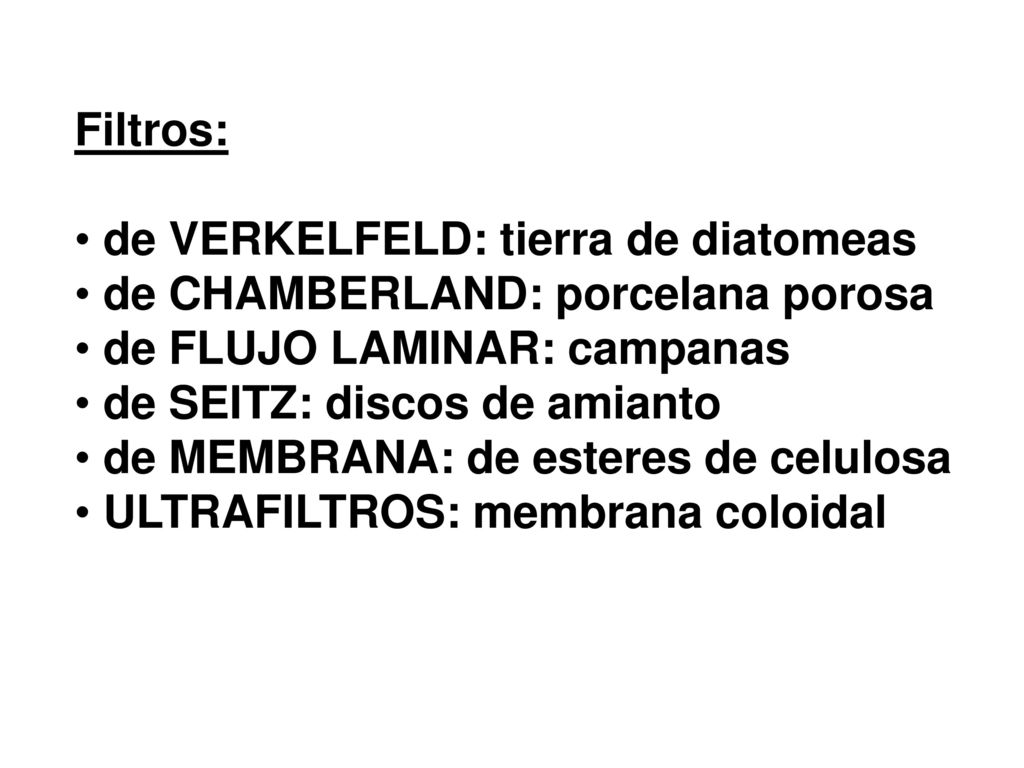 Filtros: de VERKELFELD: tierra de diatomeas. de CHAMBERLAND: porcelana porosa. de FLUJO LAMINAR: campanas.