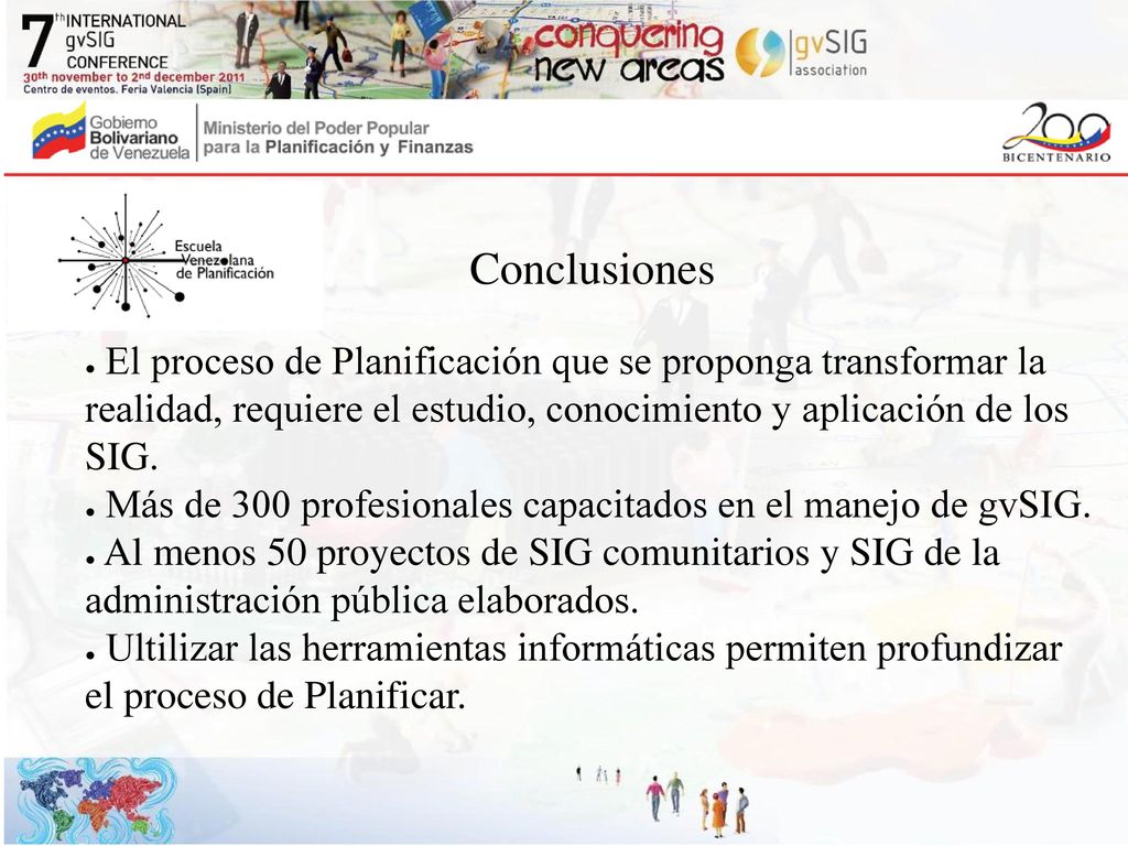 Conclusiones El proceso de Planificación que se proponga transformar la realidad, requiere el estudio, conocimiento y aplicación de los SIG.