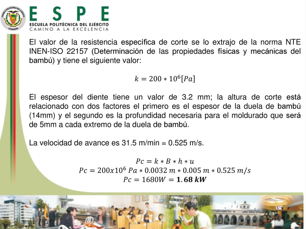 El valor de la resistencia específica de corte se lo extrajo de la norma NTE INEN-ISO (Determinación de las propiedades físicas y mecánicas del bambú) y tiene el siguiente valor: