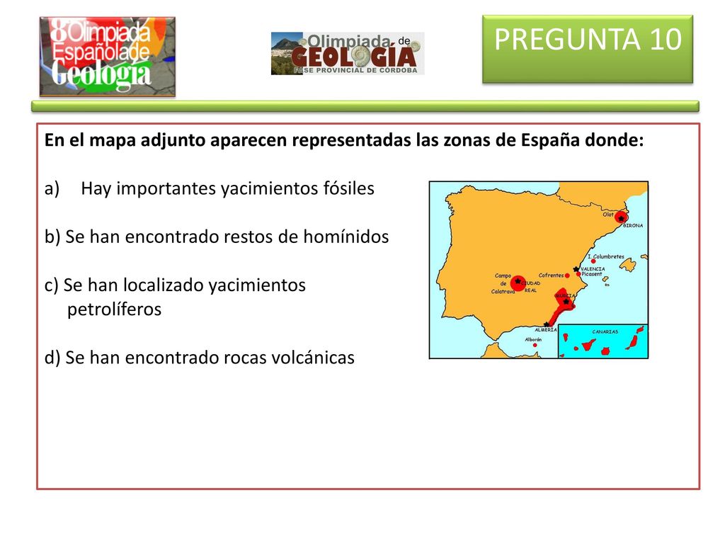 PREGUNTA 10 En el mapa adjunto aparecen representadas las zonas de España donde: Hay importantes yacimientos fósiles.