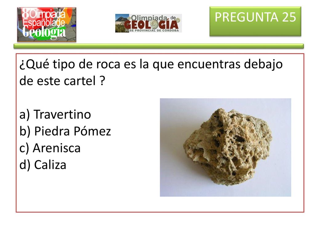PREGUNTA 25 ¿Qué tipo de roca es la que encuentras debajo