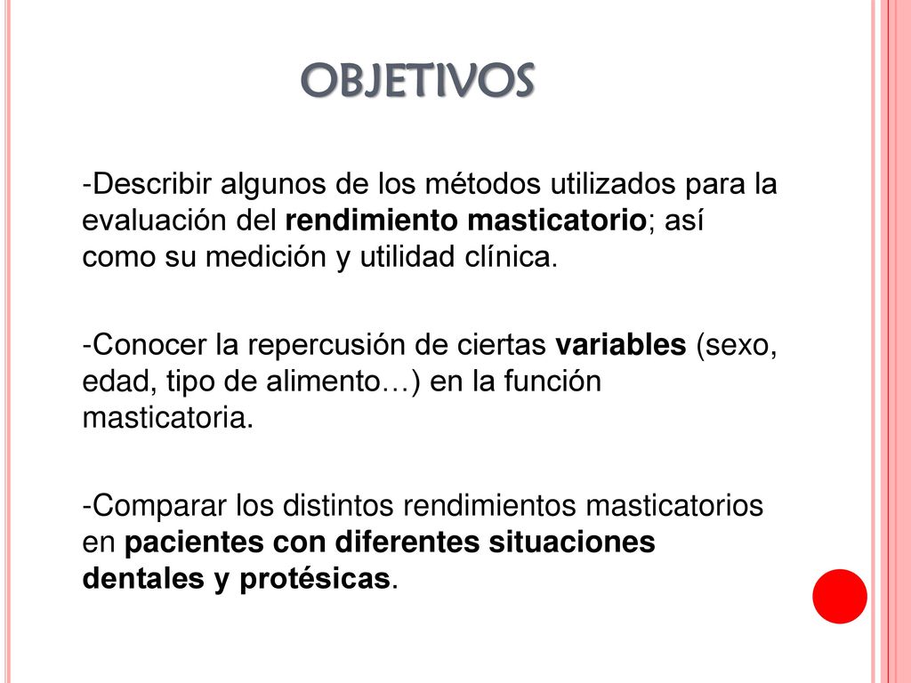 OBJETIVOS -Describir algunos de los métodos utilizados para la evaluación del rendimiento masticatorio; así como su medición y utilidad clínica.