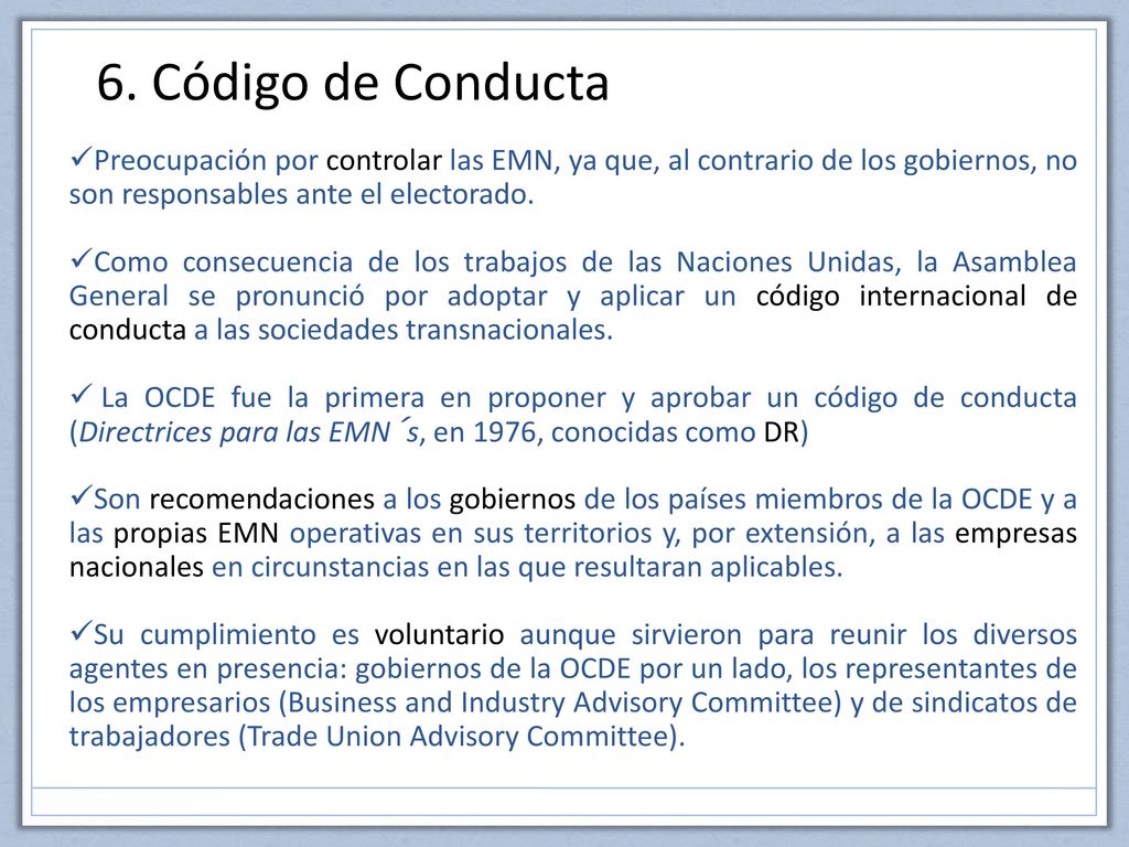 6. Código de Conducta Preocupación por controlar las EMN, ya que, al contrario de los gobiernos, no son responsables ante el electorado.