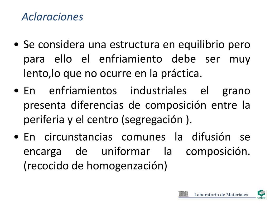 Aclaraciones Se considera una estructura en equilibrio pero para ello el enfriamiento debe ser muy lento,lo que no ocurre en la práctica.