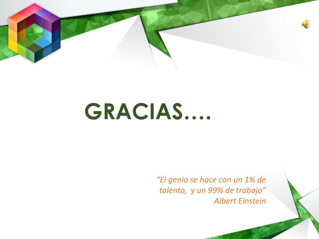 GRACIAS…. El genio se hace con un 1% de talento, y un 99% de trabajo