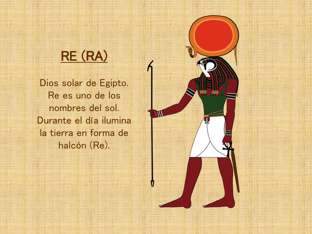 RE (RA) Dios solar de Egipto. Re es uno de los nombres del sol.