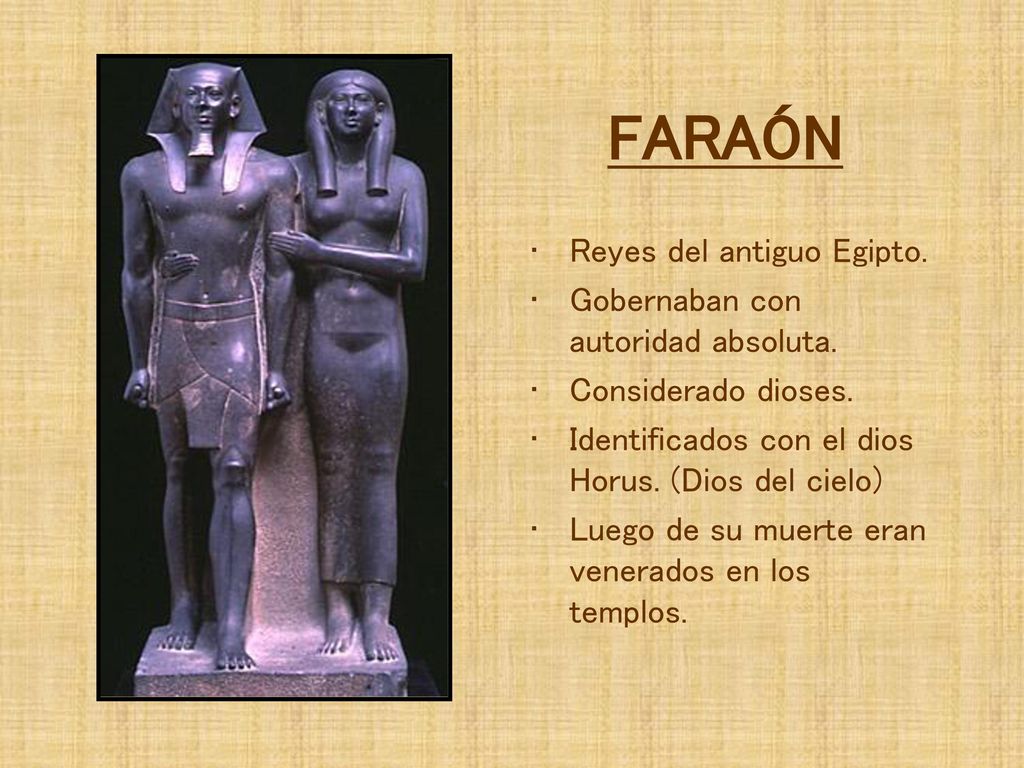 FARAÓN Reyes del antiguo Egipto. Gobernaban con autoridad absoluta.