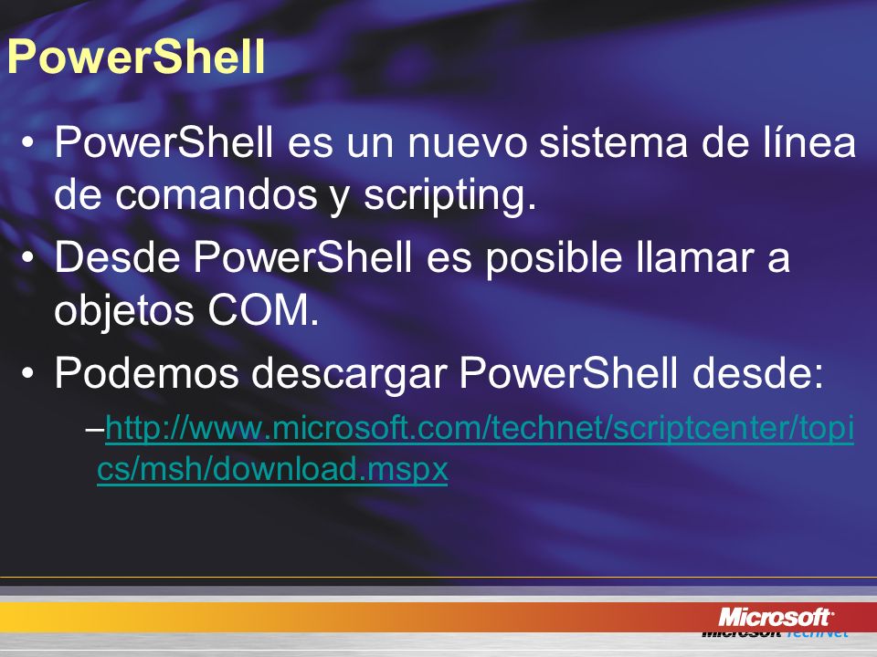 PowerShell PowerShell es un nuevo sistema de línea de comandos y scripting. Desde PowerShell es posible llamar a objetos COM.