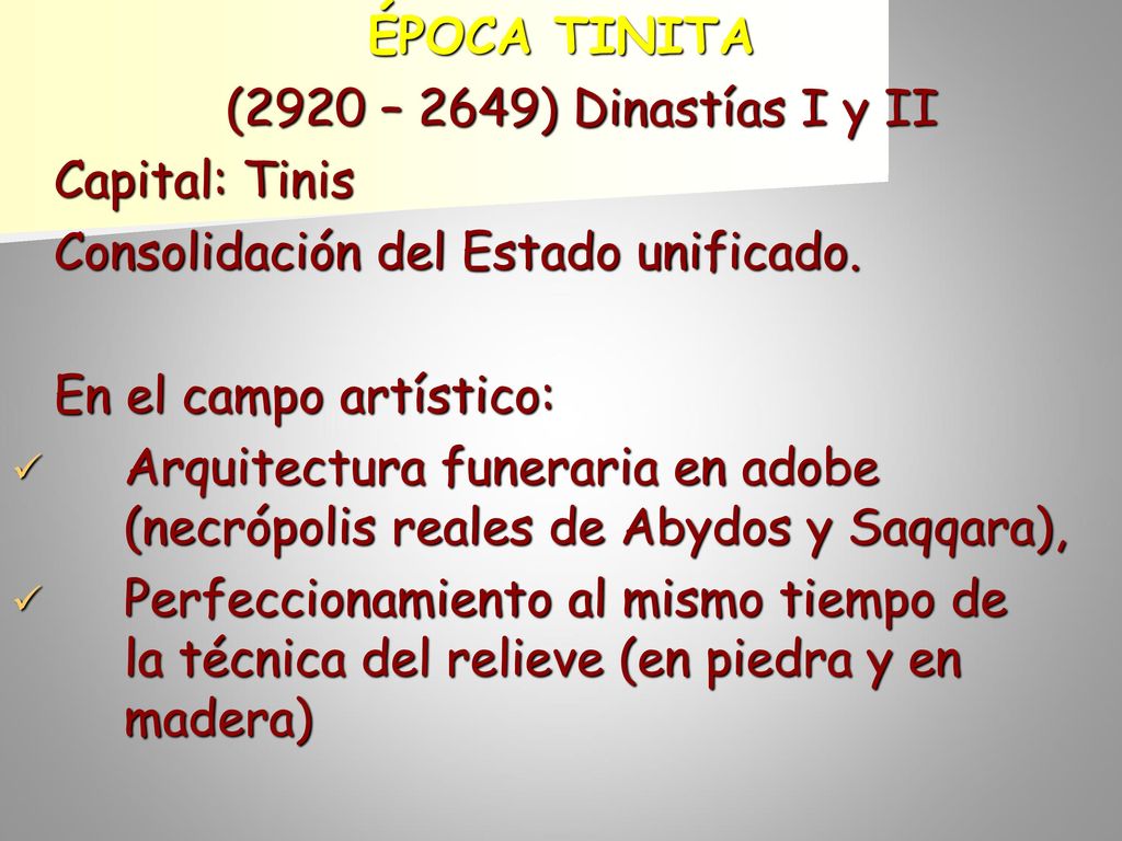 ÉPOCA TINITA (2920 – 2649) Dinastías I y II. Capital: Tinis. Consolidación del Estado unificado. En el campo artístico: