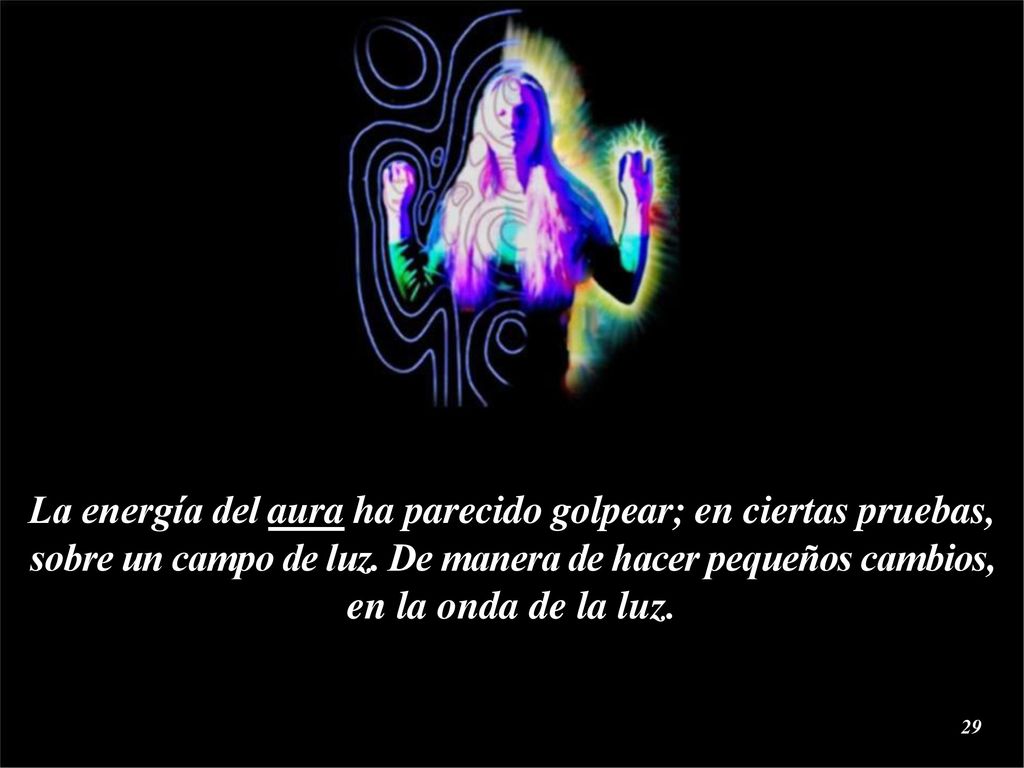 La energía del aura ha parecido golpear; en ciertas pruebas, sobre un campo de luz.