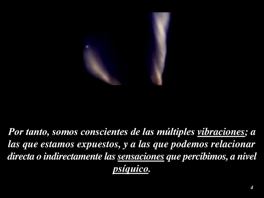 Por tanto, somos conscientes de las múltiples vibraciones; a las que estamos expuestos, y a las que podemos relacionar directa o indirectamente las sensaciones que percibimos, a nivel psíquico.