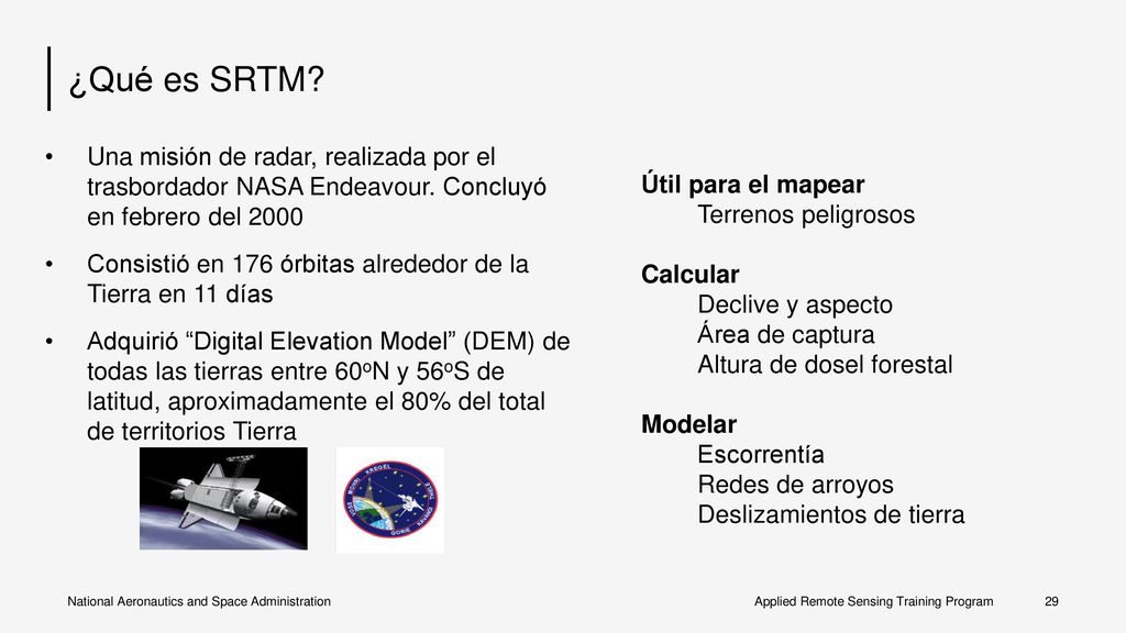 ¿Qué es SRTM Una misión de radar, realizada por el trasbordador NASA Endeavour. Concluyó en febrero del