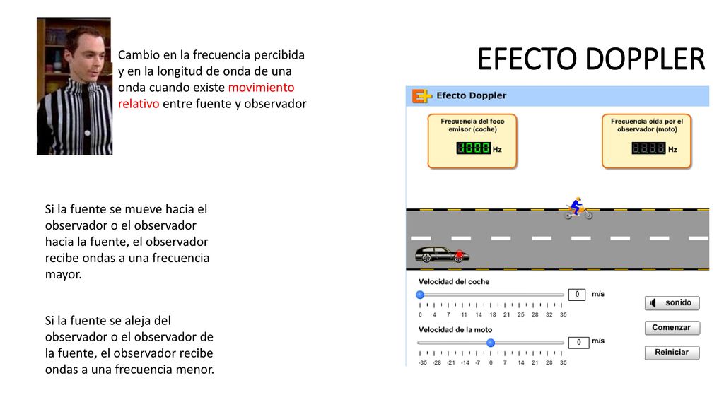 EFECTO DOPPLER Cambio en la frecuencia percibida y en la longitud de onda de una onda cuando existe movimiento relativo entre fuente y observador.